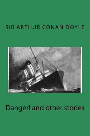 Danger! and Other Stories de Sir Arthur Conan Doyle