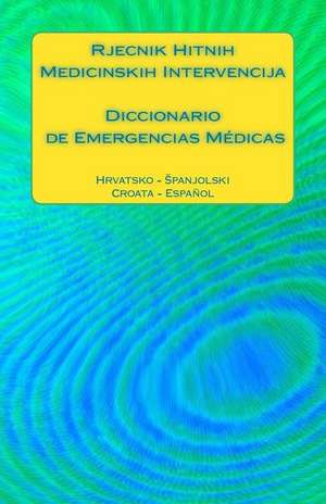 Rjecnik Hitnih Medicinskih Intervencija / Diccionario de Emergencias Medicas de Edita Ciglenecki