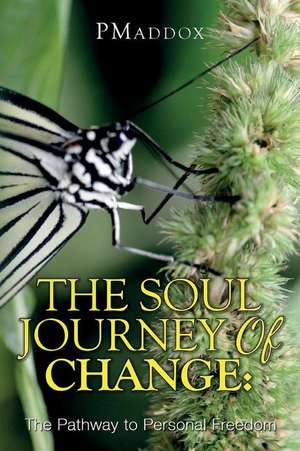 The Soul Journey of Change de Maddox, P.