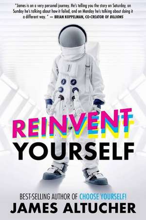 Reinvent Yourself de James Altucher