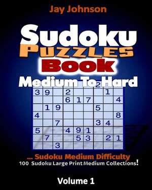 Sudoku Puzzle Book Medium to Hard de Jay Johnson