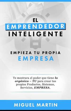 El Emprendedor Inteligente de Miguel Eliseo Martin