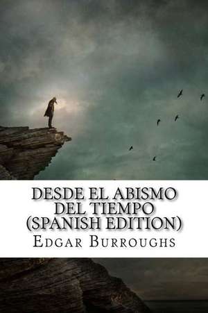 Desde El Abismo del Tiempo de Edgar Rice Burroughs