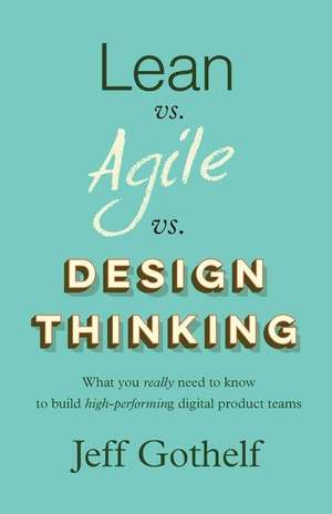 Lean Vs Agile Vs Design Thinking de Jeff Gothelf