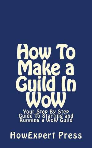 How to Make a Guild in Wow de Howexpert Press