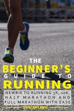 The Beginner's Guide to Running de Duncan Lewis
