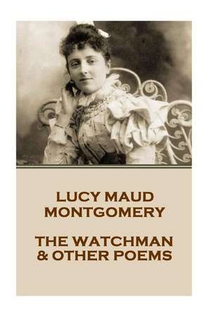 Lucy Montgomery - The Watchman & Other Poems de Lucy Montgomery