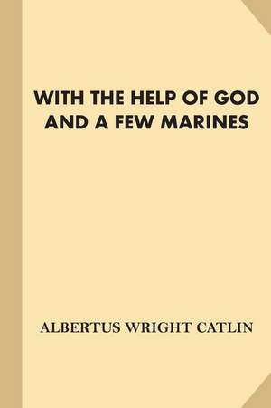 With the Help of God and a Few Marines [With Illustrations] (Fine Print) de Catlin, A. W. (Albertus Wright)