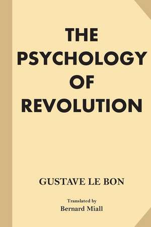 The Psychology of Revolution de Gustave Le Bon