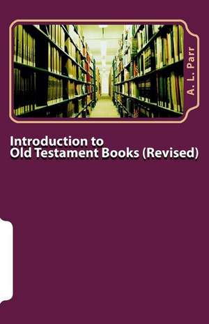 Introduction to Old Testament Books - Revised Edition de A. L. Parr