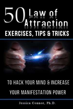 50 Law of Attraction Exercises, Tips & Tricks de Jessica Connor Ph. D.