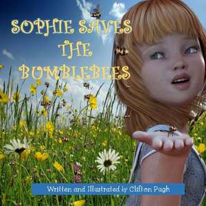 Sophie Saves the Bumblebees de Clifton Pugh