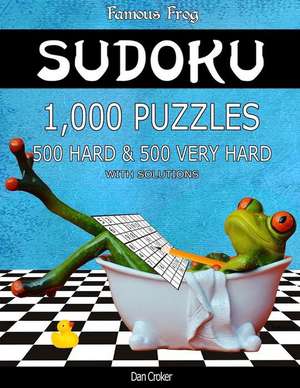 Famous Frog Sudoku 1,000 Puzzles with Solutions, 500 Hard and 500 Very Hard de Dan Croker