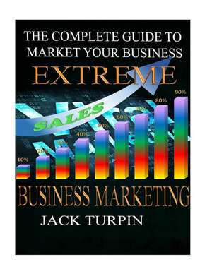 Extreme Business Marketing de Jack Turpin