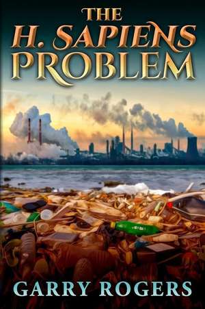 The H. Sapiens Problem de Garry Rogers