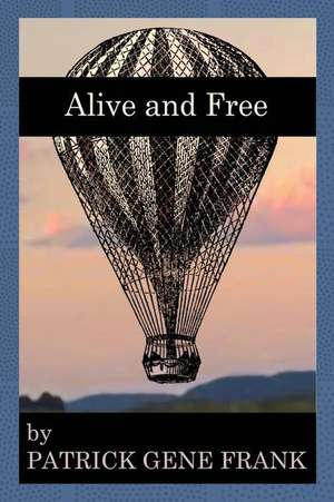 Alive and Free de Patrick Gene Frank