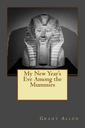 My New Year's Eve Among the Mummies de Grant Allen