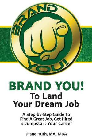 Brand You! to Land Your Dream Job de Huth, Diane