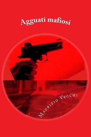 Agguati Mafiosi de Maurizio Vecchi