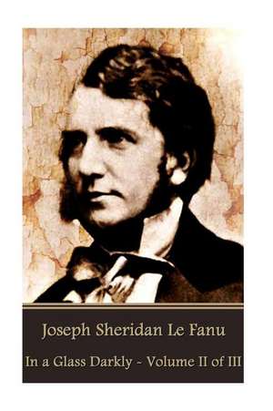 Joseph Sheridan Le Fanu - In a Glass Darkly - Volume II of III de Joseph Sheridan Le Fanu