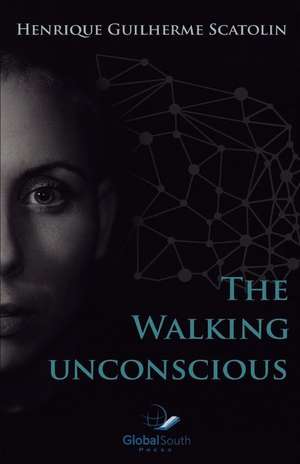 The Walking Unconscious de Scatolin, Henrique Guilherme