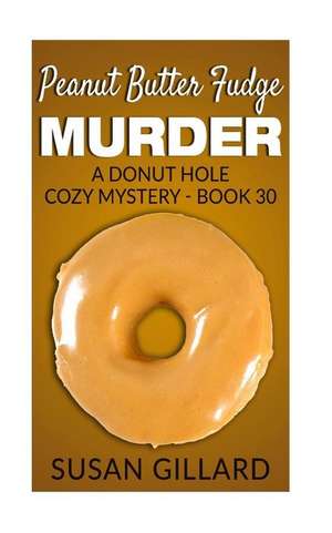 Peanut Butter Fudge Murder de Susan Gillard