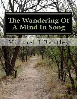 The Wandering of a Mind in Song de Bentley, Michael J.