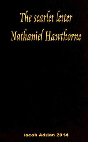 The Scarlet Letter Nathaniel Hawthorne de Iacob Adrian