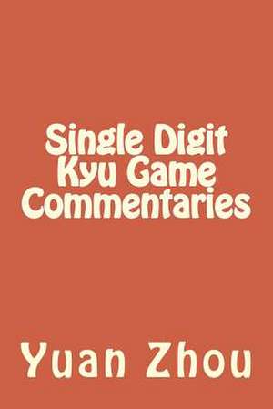 Single Digit Kyu Game Commentaries de Yuan Zhou