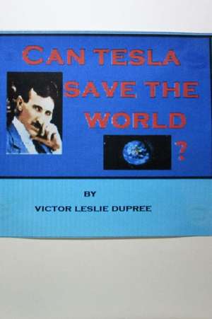 Can Tesla Save the World ? de Victor Leslie Dupree