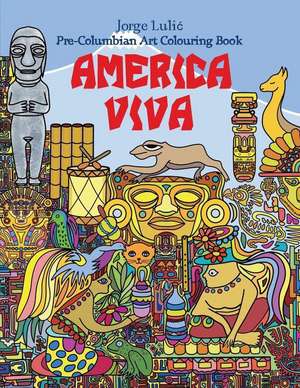 America Viva Pre-Columbian Art Colouring Book de Jorge Lulic