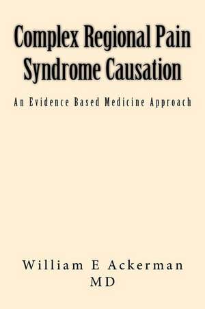 Complex Regional Pain Syndrome Causation de Ackerman MD III, Dr Williamackerman MD E