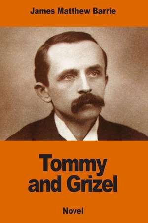 Tommy and Grizel de James Matthew Barrie