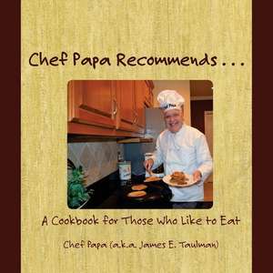 Chef Papa Recommends . . . de MR James E. Taulman