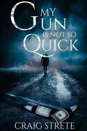 My Gun Is Not So Quick de Craig Strete