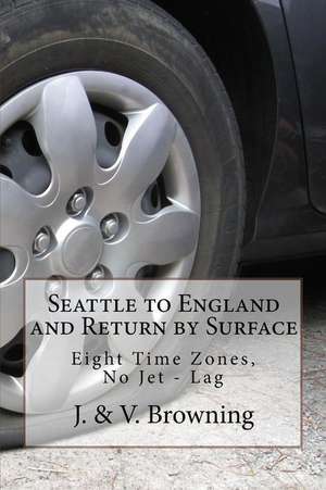 Seattle to England and Return by Surface de Browning, J. &. V.