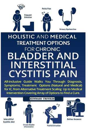 Holistic and Medical Treatment Options for Chronic Bladder and Interstitial Cystitis Pain de Trivedi, Kinnari