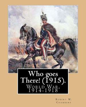 Who Goes There! (1915). by de Robert W. Chambers