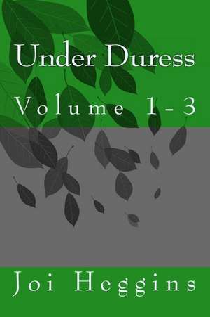 Under Duress (Volumes 1 -3) de Heggins, Joi