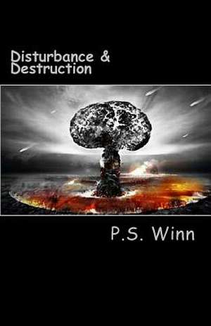 Disturbance & Destruction de P. S. Winn