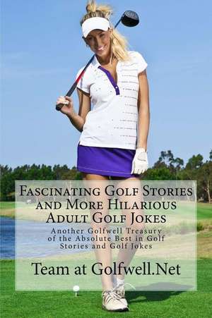 Fascinating Golf Stories and More Hilarious Adult Golf Jokes de Golfwell, Team at