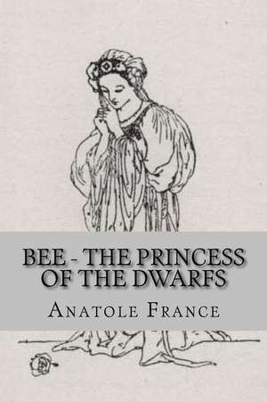 Bee - The Princess of the Dwarfs de Anatole France