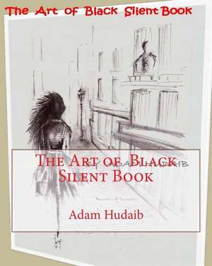 The Art of Black Silent Book de Hudaib, MR Adam