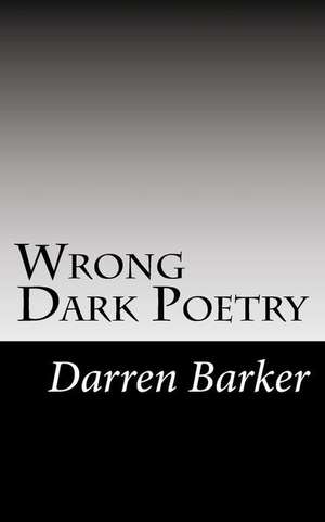 Wrong Dark Poetry de Darren Barker