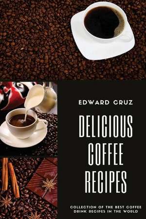 Delicious Coffee Recipes de Cruz, Edward