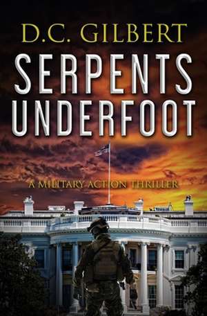 Serpents Underfoot de D. C. Gilbert