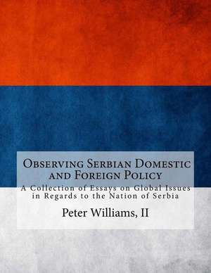 A Collection of Essays on Global Issues in Regards to the Nation of Serbia de Williams II, Peter Jeremiah