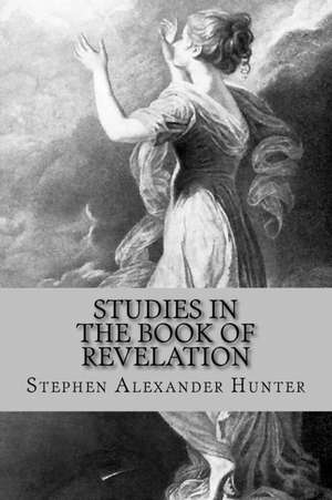 Studies in the Book of Revelation de Stephen Alexander Hunter