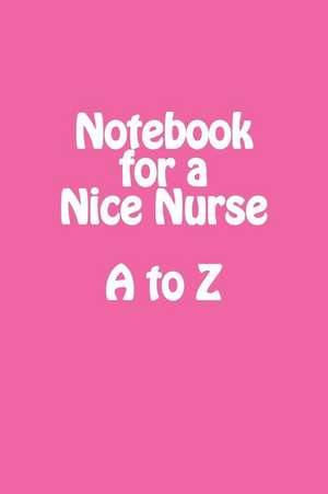 Notebook for a Nice Nurse A to Z de Maisy Millard