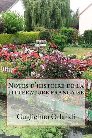 Notes D'Histoire de La Litterature Francaise de Guglielmo Orlandi